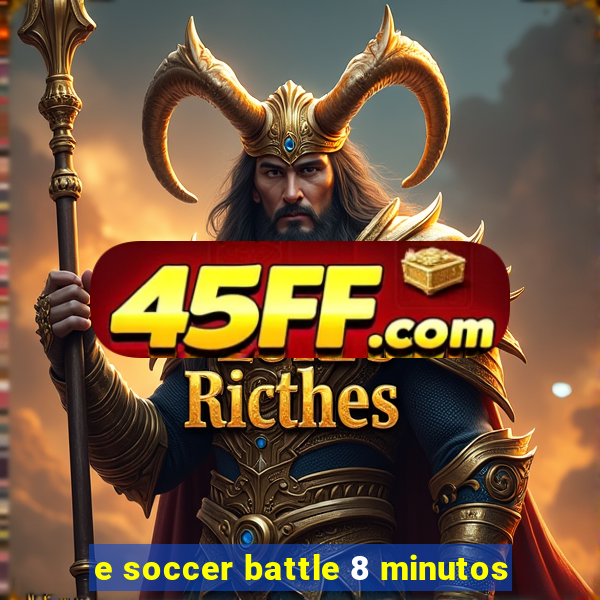 e soccer battle 8 minutos